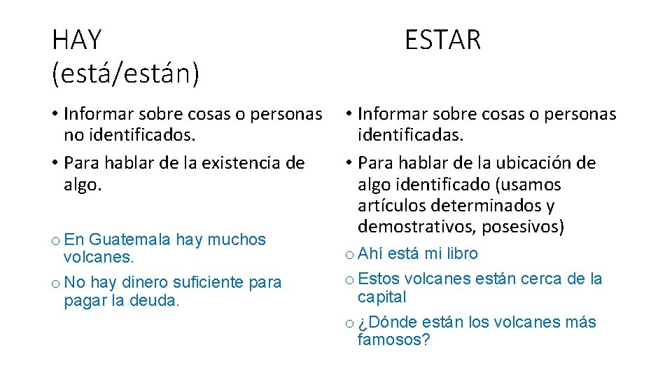 HAY (está/están) • Informar sobre cosas o personas no identificados. • Para hablar de