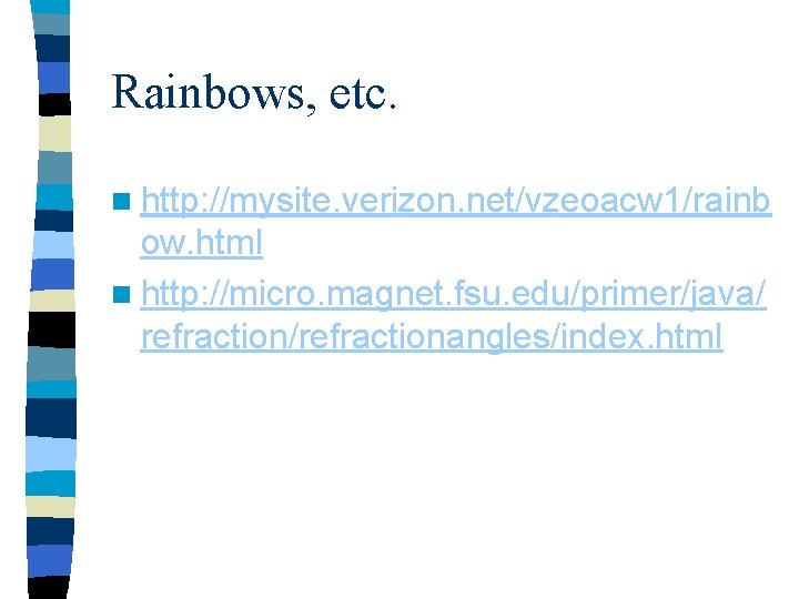 Rainbows, etc. n http: //mysite. verizon. net/vzeoacw 1/rainb ow. html n http: //micro. magnet.