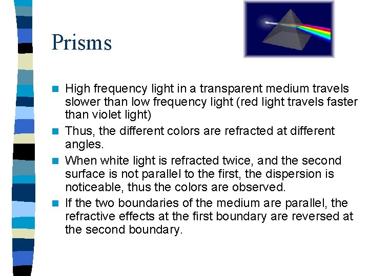 Prisms High frequency light in a transparent medium travels slower than low frequency light