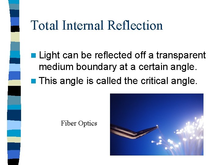 Total Internal Reflection n Light can be reflected off a transparent medium boundary at