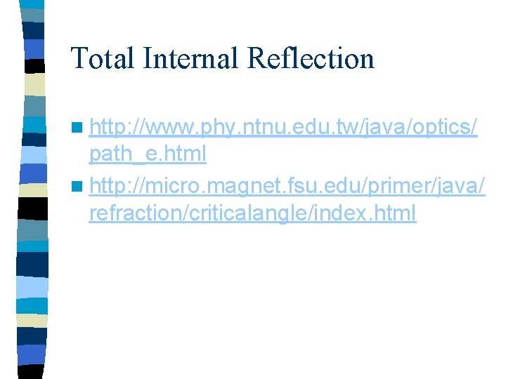 Total Internal Reflection n http: //www. phy. ntnu. edu. tw/java/optics/ path_e. html n http: