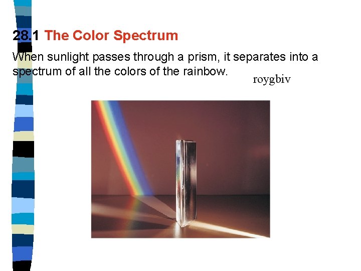 28. 1 The Color Spectrum When sunlight passes through a prism, it separates into