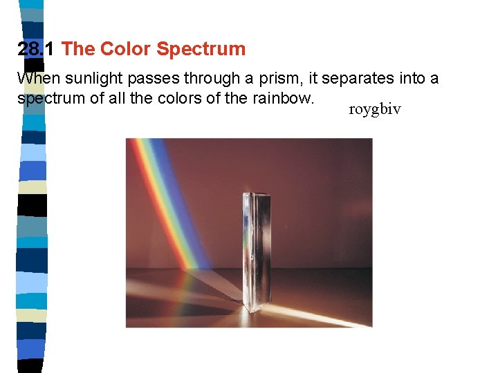 28. 1 The Color Spectrum When sunlight passes through a prism, it separates into
