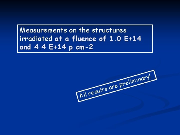 Measurements on the structures irradiated at a fluence of 1. 0 E+14 and 4.