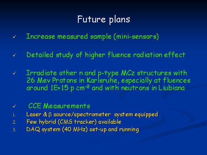 Future plans ü Increase measured sample (mini-sensors) ü Detailed study of higher fluence radiation