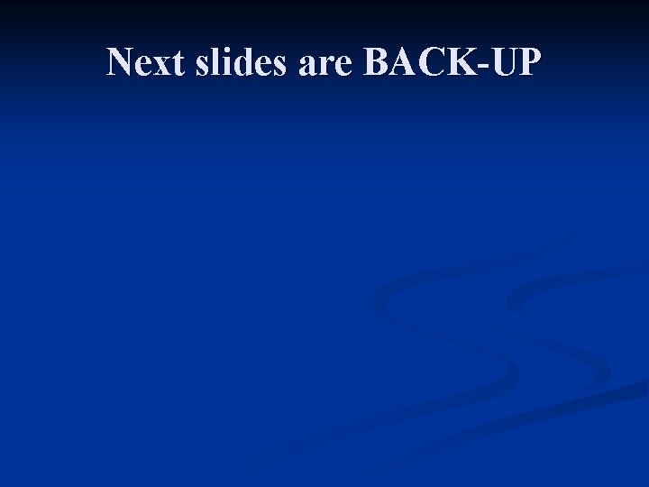 Next slides are BACK-UP 