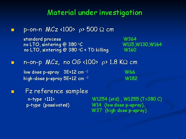 Material under investigation n p-on-n MCz <100> r> 500 W cm standard process no
