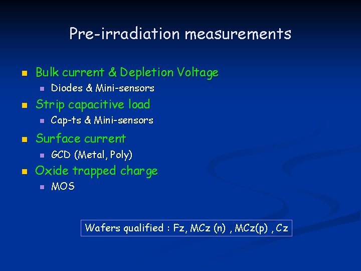 Pre-irradiation measurements n Bulk current & Depletion Voltage n n Strip capacitive load n