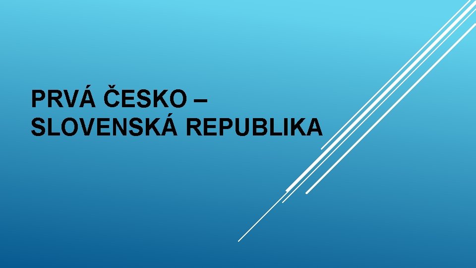 PRVÁ ČESKO – SLOVENSKÁ REPUBLIKA 