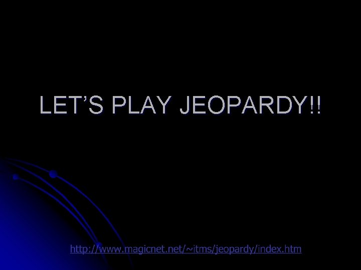 LET’S PLAY JEOPARDY!! 