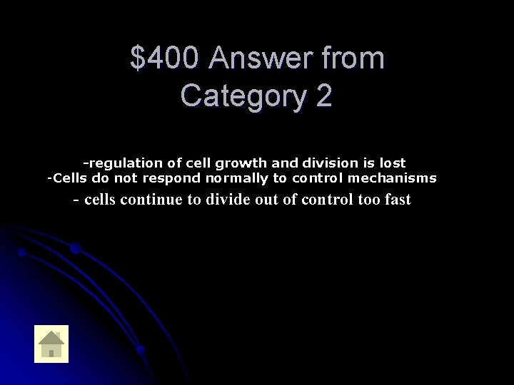 $400 Answer from Category 2 -regulation of cell growth and division is lost -Cells