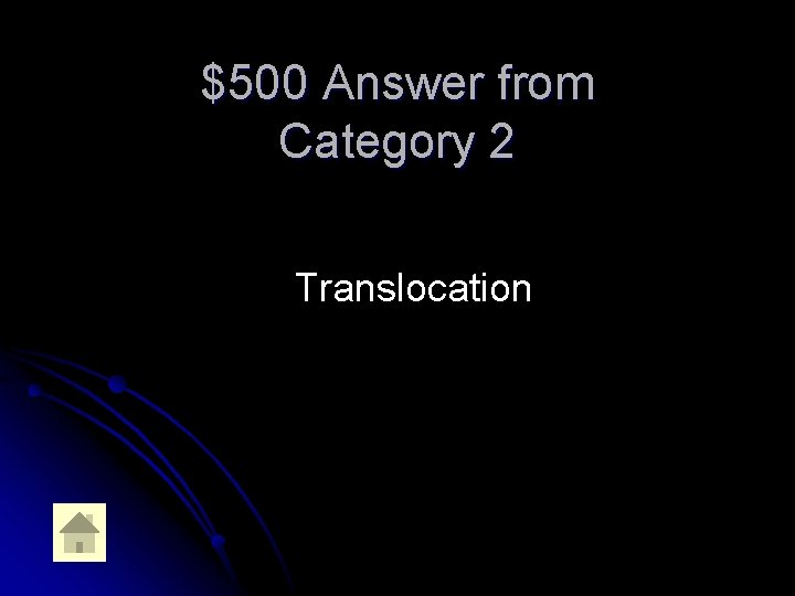 $500 Answer from Category 2 Translocation 