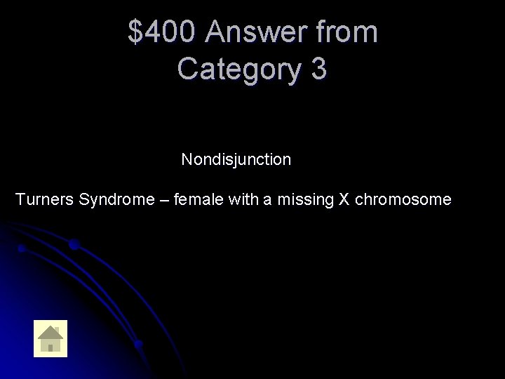 $400 Answer from Category 3 Nondisjunction Turners Syndrome – female with a missing X