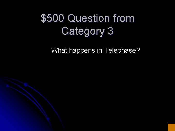 $500 Question from Category 3 What happens in Telephase? 