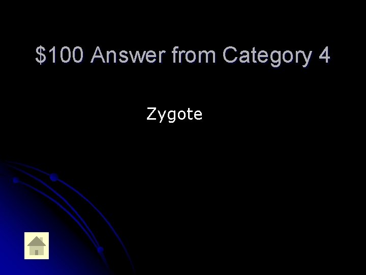 $100 Answer from Category 4 Zygote 