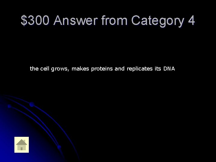 $300 Answer from Category 4 the cell grows, makes proteins and replicates its DNA