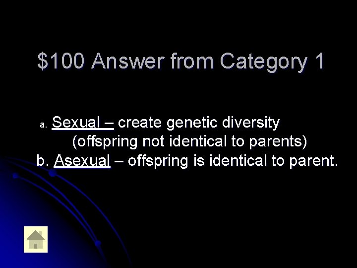 $100 Answer from Category 1 Sexual – create genetic diversity (offspring not identical to