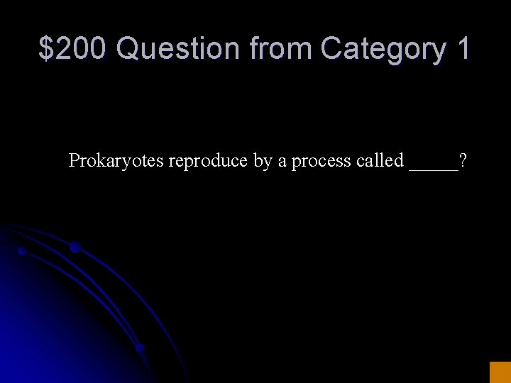 $200 Question from Category 1 Prokaryotes reproduce by a process called _____? 