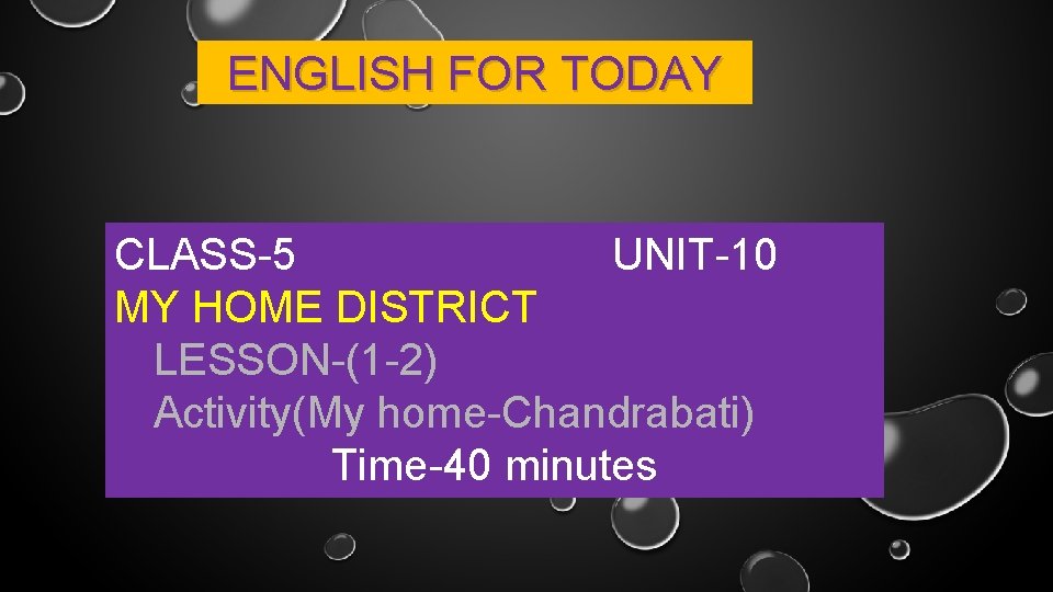 ENGLISH FOR TODAY CLASS-5 UNIT-10 MY HOME DISTRICT LESSON-(1 -2) Activity(My home-Chandrabati) Time-40 minutes