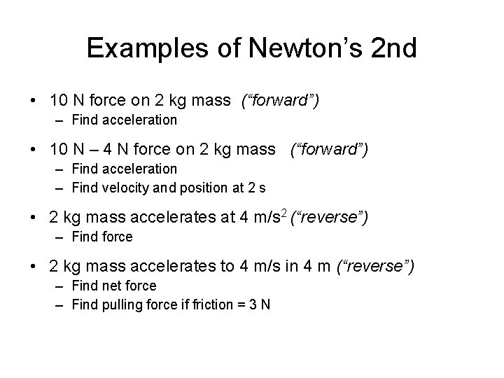 Examples of Newton’s 2 nd • 10 N force on 2 kg mass (“forward”)