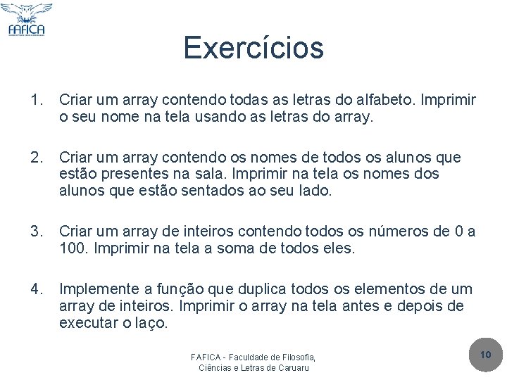 Exercícios 1. Criar um array contendo todas as letras do alfabeto. Imprimir o seu