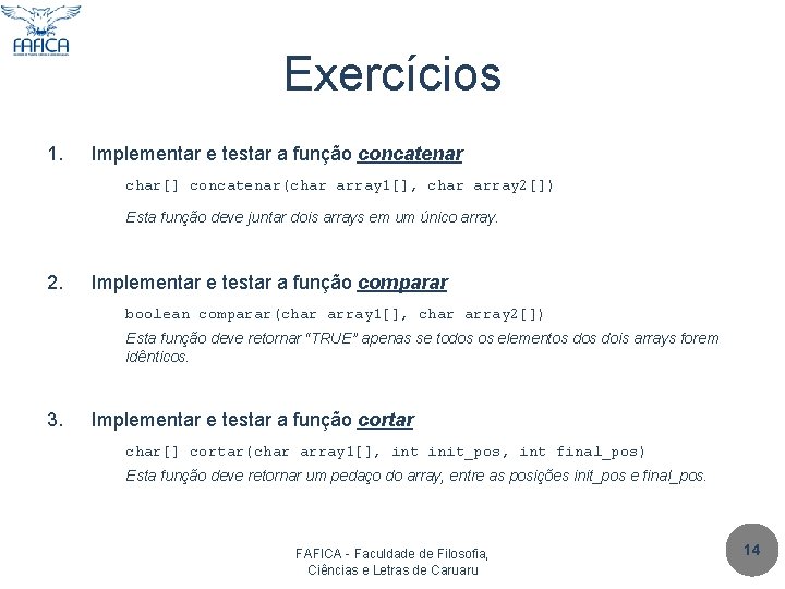 Exercícios 1. Implementar e testar a função concatenar char[] concatenar(char array 1[], char array