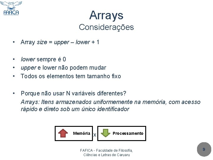 Arrays Considerações • Array size = upper – lower + 1 • lower sempre