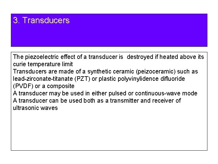 3. Transducers The piezoelectric effect of a transducer is destroyed if heated above its