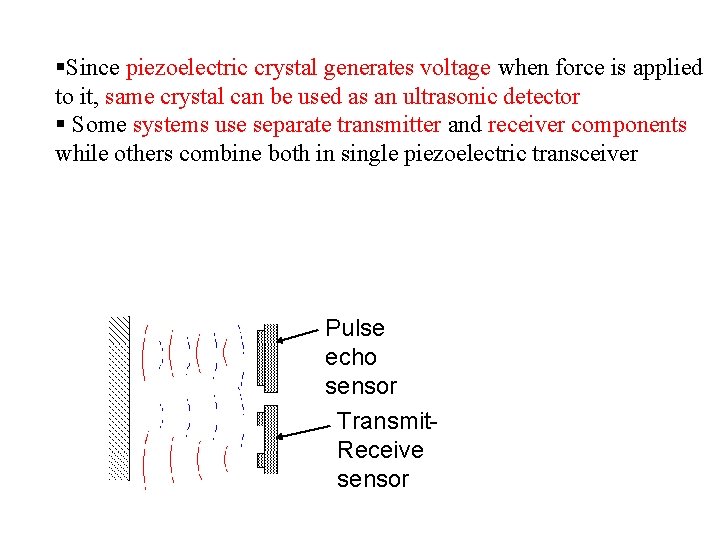 §Since piezoelectric crystal generates voltage when force is applied to it, same crystal can