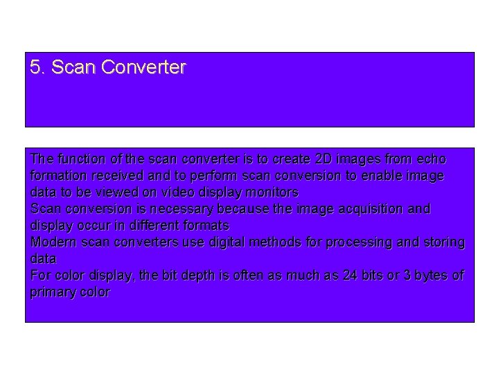 5. Scan Converter The function of the scan converter is to create 2 D