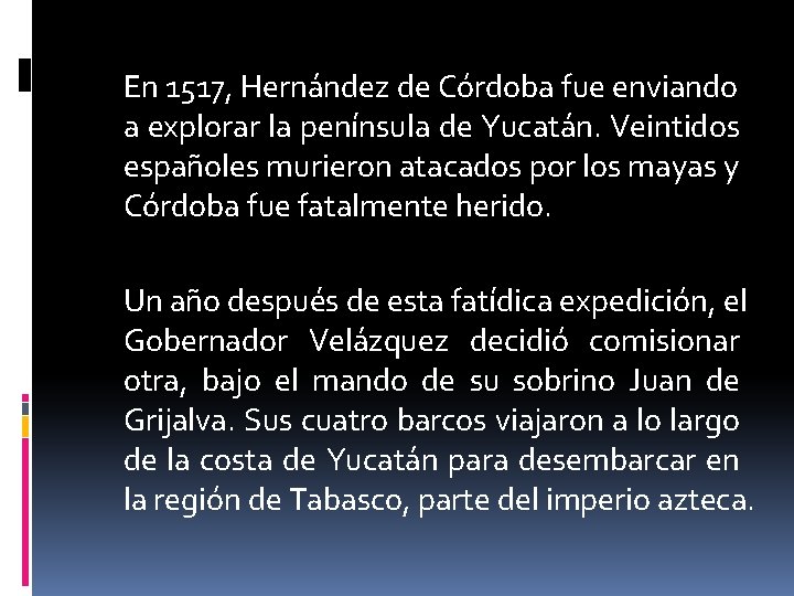 En 1517, Hernández de Córdoba fue enviando a explorar la península de Yucatán. Veintidos