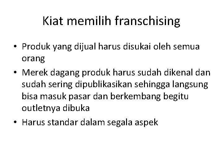 Kiat memilih franschising • Produk yang dijual harus disukai oleh semua orang • Merek