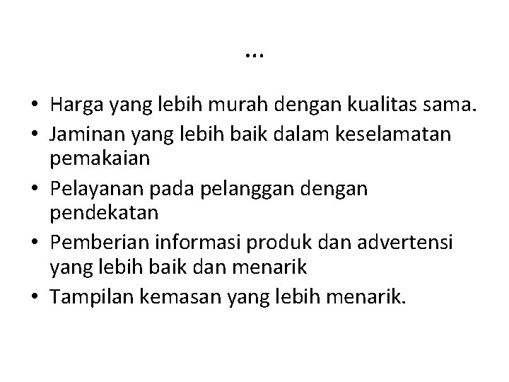 … • Harga yang lebih murah dengan kualitas sama. • Jaminan yang lebih baik