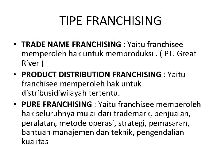 TIPE FRANCHISING • TRADE NAME FRANCHISING : Yaitu franchisee memperoleh hak untuk memproduksi. (