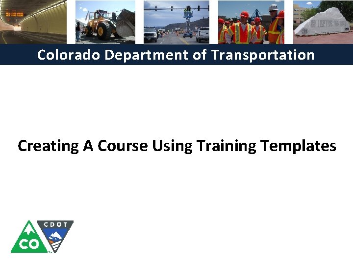 Colorado Department of Transportation Creating A Course Using Training Templates 