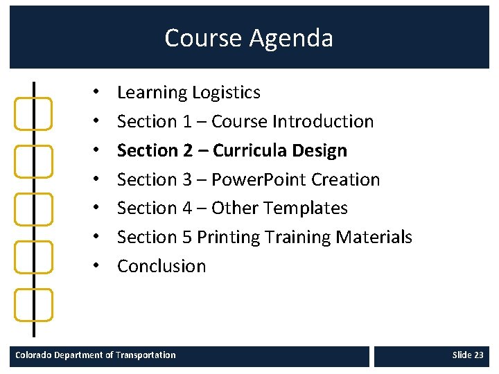 Course Agenda • • Learning Logistics Section 1 – Course Introduction Section 2 –