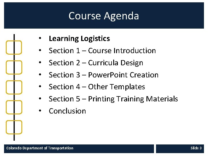 Course Agenda • • Learning Logistics Section 1 – Course Introduction Section 2 –