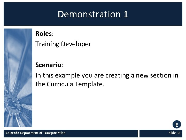 Demonstration 1 Roles: Training Developer Scenario: In this example you are creating a new