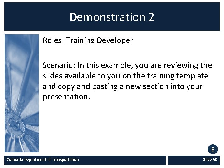 Demonstration 2 Roles: Training Developer Scenario: In this example, you are reviewing the slides