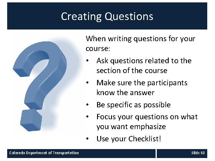 Creating Questions When writing questions for your course: • Ask questions related to the