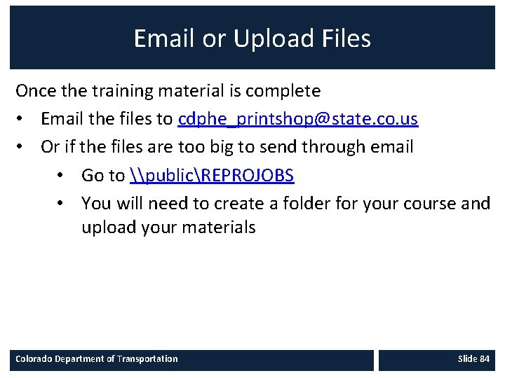 Email or Upload Files Once the training material is complete • Email the files