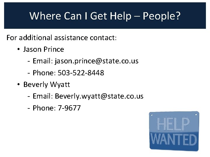 Where Can I Get Help – People? For additional assistance contact: • Jason Prince