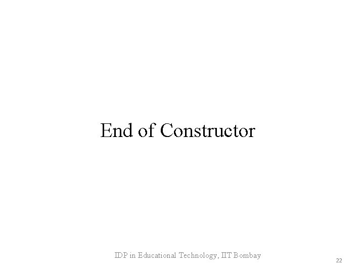 End of Constructor IDP in Educational Technology, IIT Bombay 22 