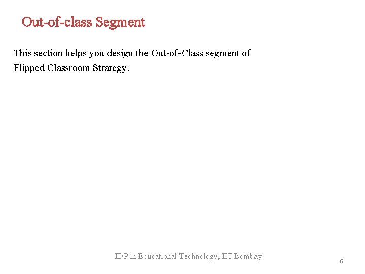 Out-of-class Segment This section helps you design the Out-of-Class segment of Flipped Classroom Strategy.