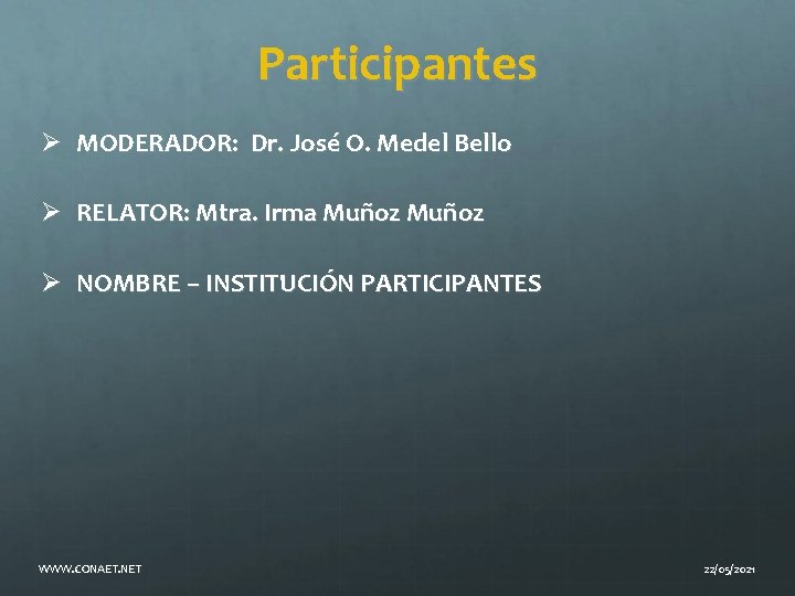 Participantes Ø MODERADOR: Dr. José O. Medel Bello Ø RELATOR: Mtra. Irma Muñoz Ø