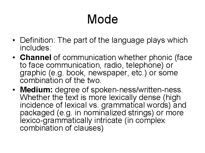 Mode • Definition: The part of the language plays which includes: • Channel of