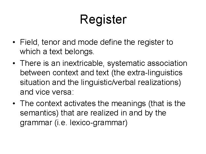 Register • Field, tenor and mode define the register to which a text belongs.