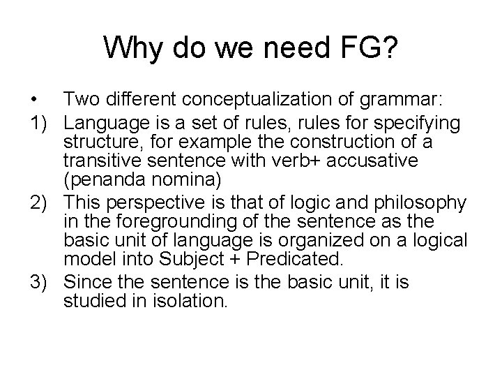Why do we need FG? • Two different conceptualization of grammar: 1) Language is