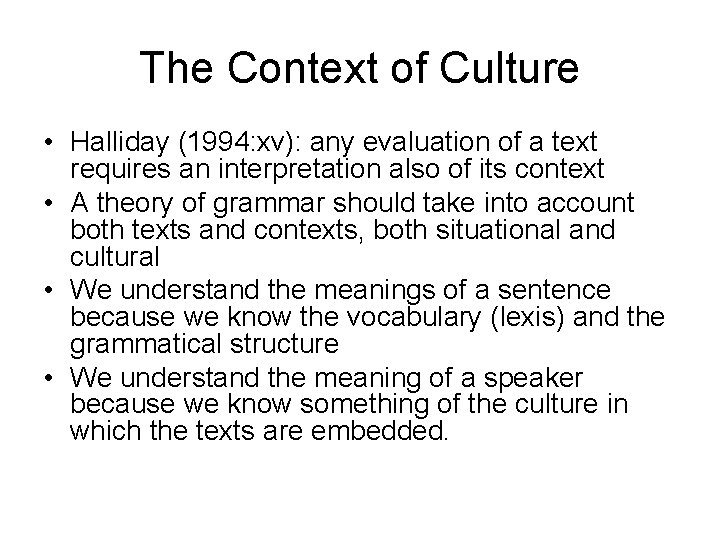 The Context of Culture • Halliday (1994: xv): any evaluation of a text requires