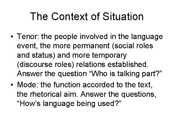 The Context of Situation • Tenor: the people involved in the language event, the